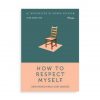 How To Respect Myself